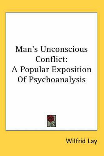 Cover image for Man's Unconscious Conflict: A Popular Exposition of Psychoanalysis