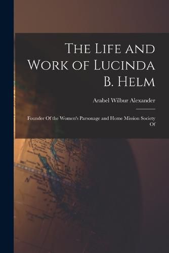 The Life and Work of Lucinda B. Helm