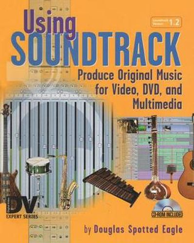 Cover image for Using Soundtrack: Produce Original Music for Video, DVD, and Multimedia