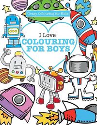 Cover image for I Love Colouring! for Boys ( Crazy Colouring For Kids)