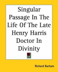 Cover image for Singular Passage In The Life Of The Late Henry Harris Doctor In Divinity