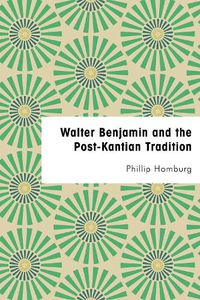 Cover image for Walter Benjamin and the Post-Kantian Tradition