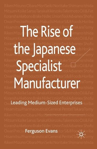 Cover image for The Rise of the Japanese Specialist Manufacturer: Leading Medium-Sized Enterprises