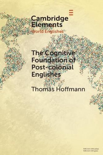 Cover image for The Cognitive Foundation of Post-colonial Englishes: Construction Grammar as the Cognitive Theory for the Dynamic Model