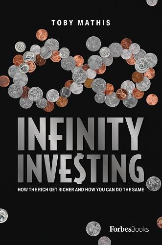 Cover image for Infinity Investing: How the Rich Get Richer and How You Can Do the Same