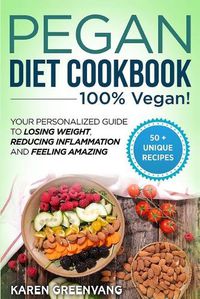 Cover image for Pegan Diet Cookbook: 100% VEGAN: Your Personalized Guide to Losing Weight, Reducing Inflammation, and Feeling Amazing