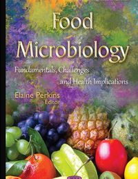 Cover image for Food Microbiology Fundamentals, Challenges and Health Implications