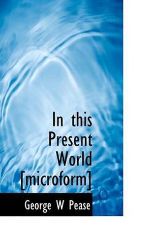 Cover image for In This Present World [Microform]