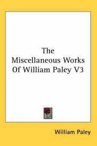 Cover image for The Miscellaneous Works of William Paley V3