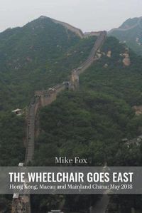 Cover image for THE WHEELCHAIR GOES EAST Hong Kong, Macau and Mainland China: May 2018
