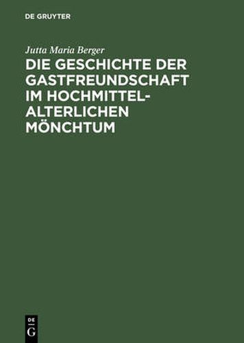 Cover image for Die Geschichte der Gastfreundschaft im hochmittelalterlichen Moenchtum