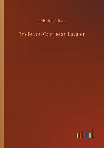 Briefe von Goethe an Lavater