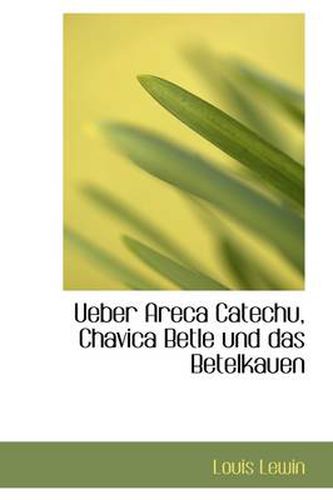 Cover image for Ueber Areca Catechu, Chavica Betle Und Das Betelkauen