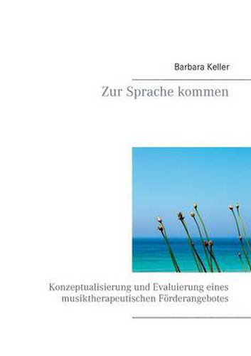 Cover image for Zur Sprache kommen: Konzeptualisierung und Evaluierung eines musiktherapeutischen Foerderangebotes