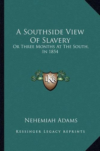 A Southside View of Slavery: Or Three Months at the South, in 1854