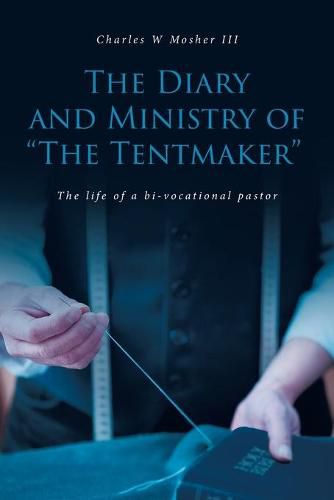 Cover image for The Diary and Ministry of The Tentmaker: The life of a bi-vocational pastor