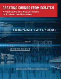 Cover image for Creating Sounds from Scratch: A Practical Guide to Music Synthesis for Producers and Composers