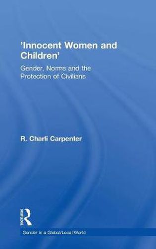 Cover image for 'Innocent Women and Children': Gender, Norms and the Protection of Civilians