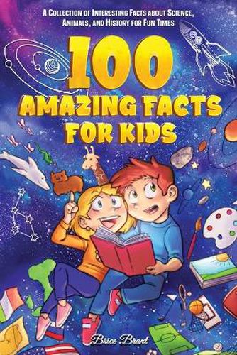 Cover image for 100 Amazing Facts for Kids