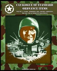 Cover image for Catalogue of Standard Ordnance Items: Volume 1: Tanks, Armored Cars, Motor Carriages, Trucks and Automotive Equipment