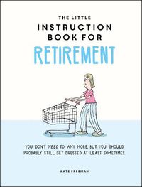 Cover image for The Little Instruction Book for Retirement: Tongue-in-Cheek Advice for the Newly Retired