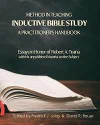 Cover image for Method in Teaching Inductive Bible Study-A Practitioner's Handbook: Essays in Honor of Robert A. Traina