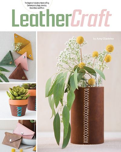 Cover image for Leather Craft: The Beginner's Guide to Handcrafting Contemporary Bags, Jewelry, Home deCOR & More