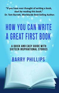 Cover image for How You Can Write A Great First Book: Write Any Book On Any Subject: A Guide For Authors