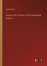 Cover image for Humour, Wit, & Satire of the Seventeenth Century