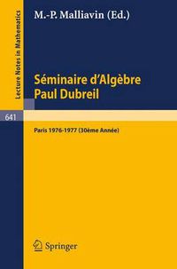 Cover image for Seminaire D'algebre Paul Dubreil: Proceedings. Paris 1976-1977 (30eme Annee).