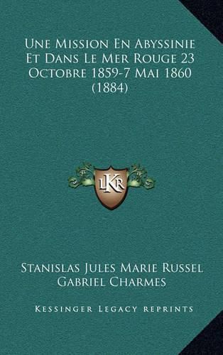 Cover image for Une Mission En Abyssinie Et Dans Le Mer Rouge 23 Octobre 1859-7 Mai 1860 (1884)