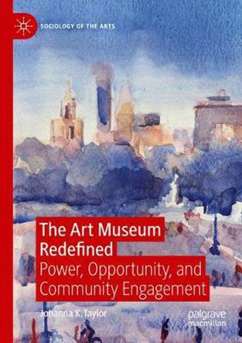 The Art Museum Redefined: Power, Opportunity, and Community Engagement