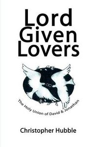 Cover image for Lord Given Lovers:the Holy Union of David & Jonathan