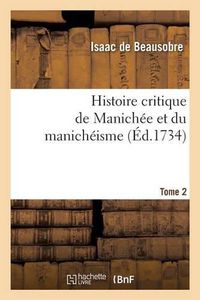 Cover image for Histoire Critique de Manichee Et Du Manicheisme Tome 2