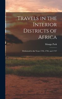 Cover image for Travels in the Interior Districts of Africa