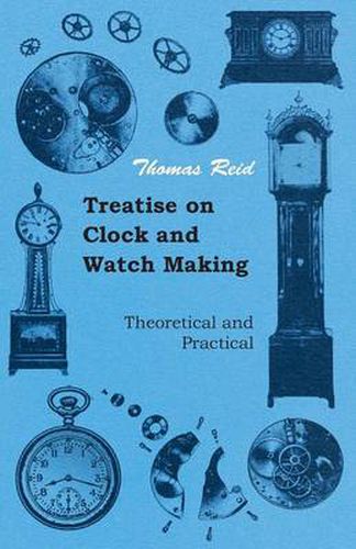 Cover image for Treatise On Clock And Watch Making, Theoretical And Practical