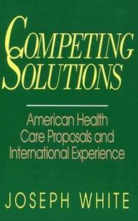 Cover image for Competing Solutions: American Health Care Proposals and International Experience