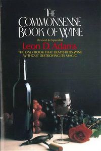 Cover image for The Commonsense Book of Wine: The Only Book That Demystifies Wine without Destroying Its Magic