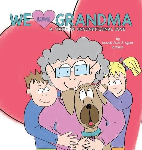 Cover image for We Love Grandma: A Tail of Unconditional Love.