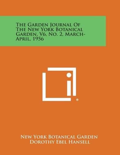 Cover image for The Garden Journal of the New York Botanical Garden, V6, No. 2, March-April, 1956