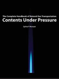 Cover image for Contents Under Pressure: The Complete Handbook of Natural Gas Transportation