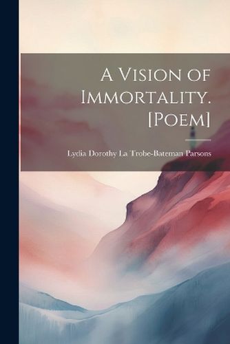 Cover image for A Vision of Immortality. [Poem]