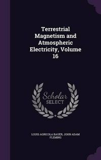 Cover image for Terrestrial Magnetism and Atmospheric Electricity, Volume 16