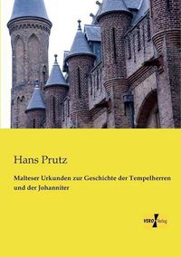 Cover image for Malteser Urkunden zur Geschichte der Tempelherren und der Johanniter