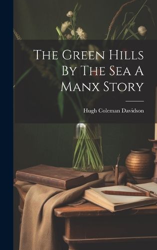 Cover image for The Green Hills By The Sea A Manx Story
