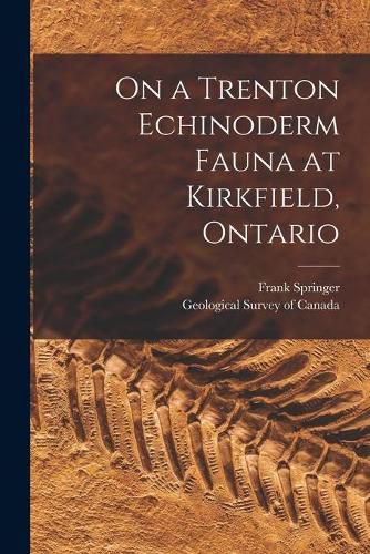 Cover image for On a Trenton Echinoderm Fauna at Kirkfield, Ontario [microform]