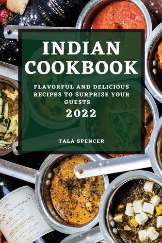 Cover image for Indian Cookbook 2022: Flavorful and Delicious Recipes to Surprise Your Guests