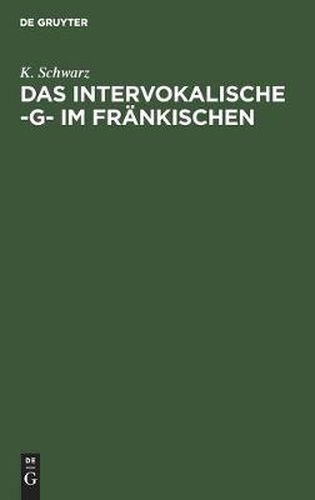 Cover image for Das Intervokalische -G- Im Frankischen: Sprachgeschichtliche Untersuchungen