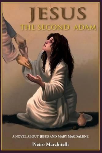 Cover image for Jesus the Second Adam: A Novel about Jesus and Mary Magdalene