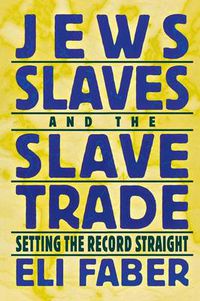 Cover image for Jews, Slaves, and the Slave Trade: Setting the Record Straight